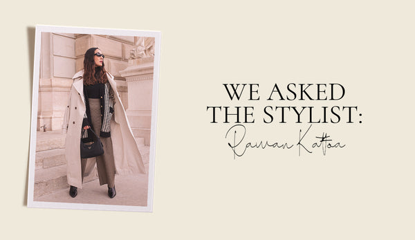 We Asked The Stylist : Rawan Kattoa