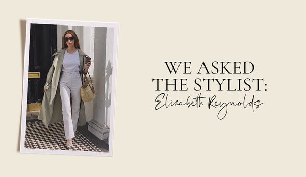 We Asked the Stylist: Elizabeth Reynolds