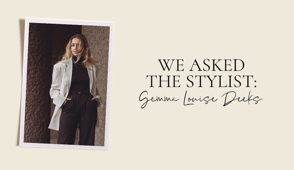 We Asked the Stylist: Gemma Louise Deeks