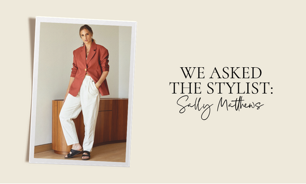 We asked the stylist: Sally Matthews